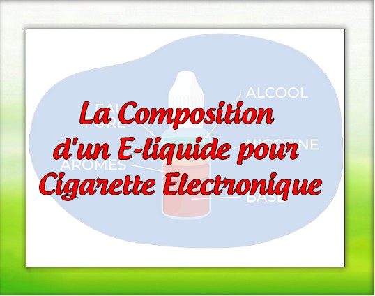 La Composition d'un E-liquide pour Cigarette Electronique